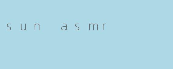 什么是“sun asmr”?****